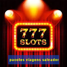 pacotes viagens salvador